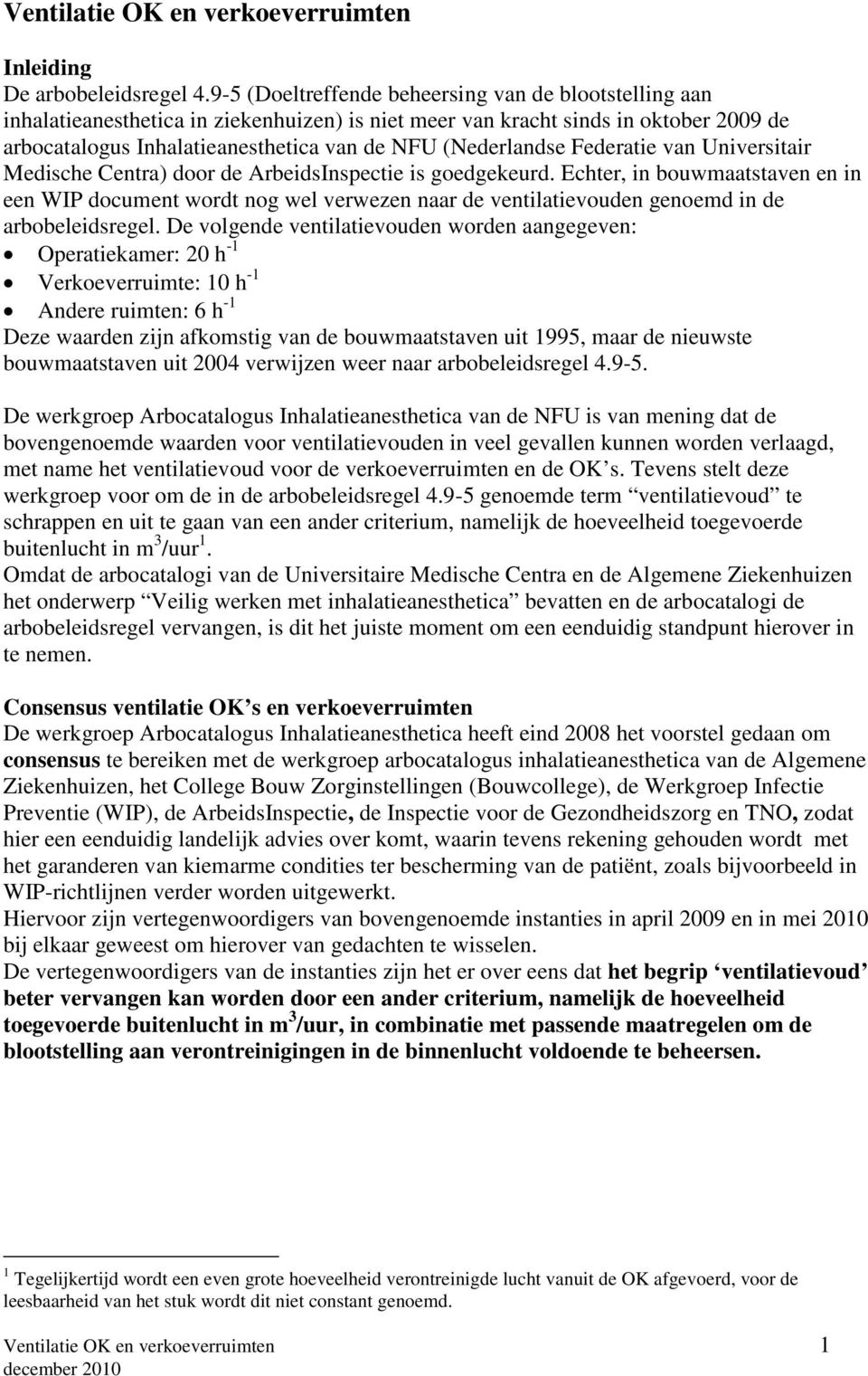 (Nederlandse Federatie van Universitair Medische Centra) door de ArbeidsInspectie is goedgekeurd.