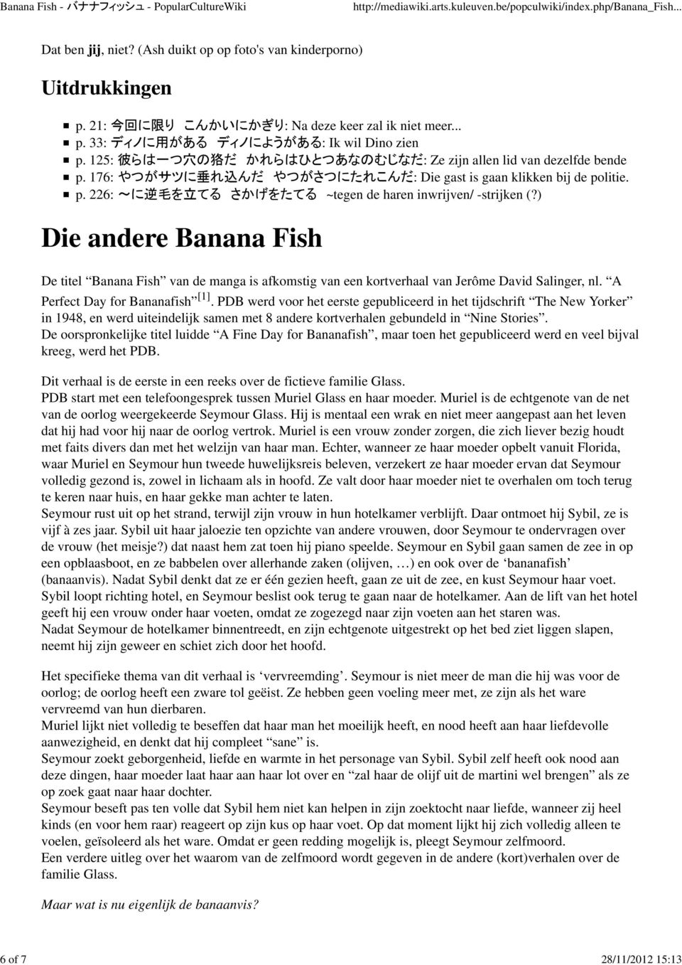 ) Die andere Banana Fish De titel Banana Fish van de manga is afkomstig van een kortverhaal van Jerôme David Salinger, nl. A Perfect Day for Bananafish [1].