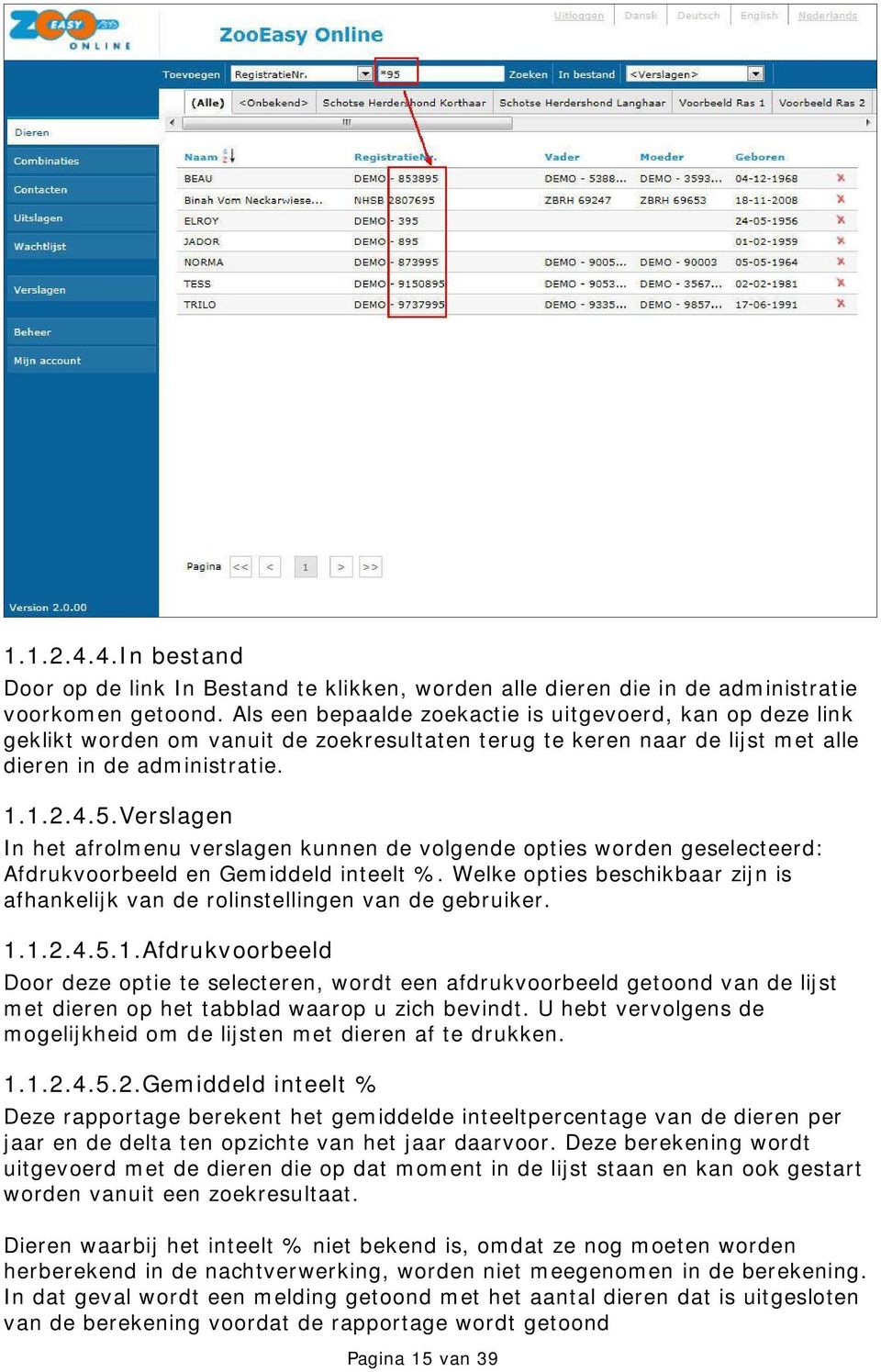 Verslagen In het afrolmenu verslagen kunnen de volgende opties worden geselecteerd: Afdrukvoorbeeld en Gemiddeld inteelt %.