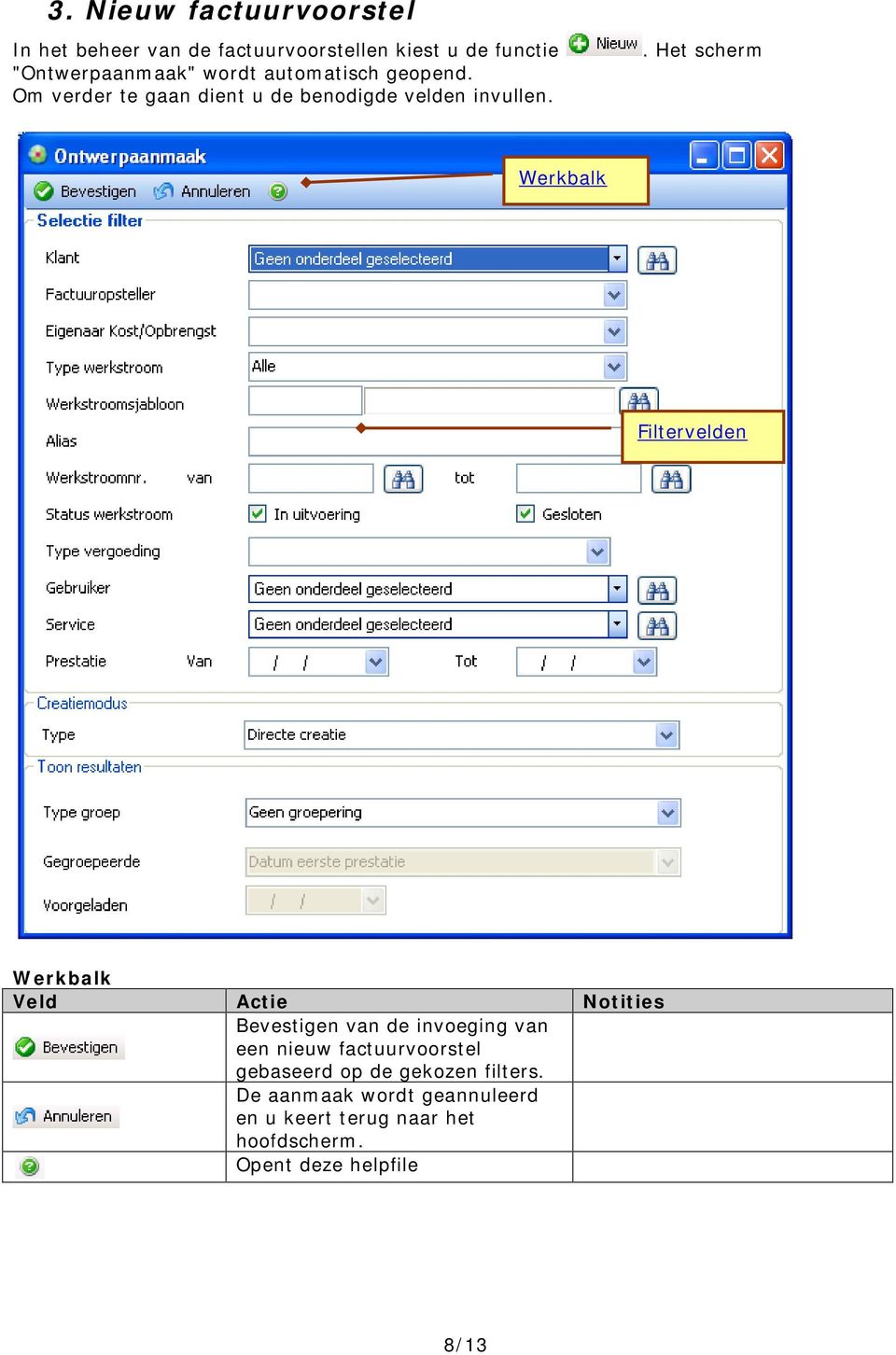 . Het scherm Filtervelden Veld Actie Notities Bevestigen van de invoeging van een nieuw