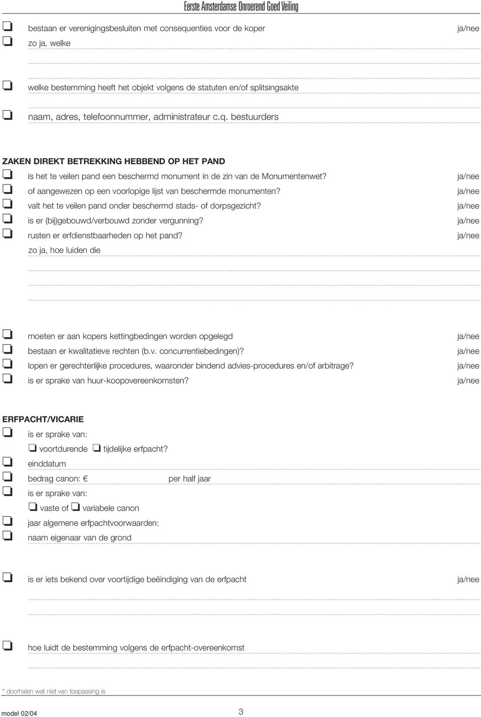 ja/nee of aangewezen op een voorlopige lijst van beschermde monumenten? ja/nee valt het te veilen pand onder beschermd stads- of dorpsgezicht? ja/nee is er (bij)gebouwd/verbouwd zonder vergunning?