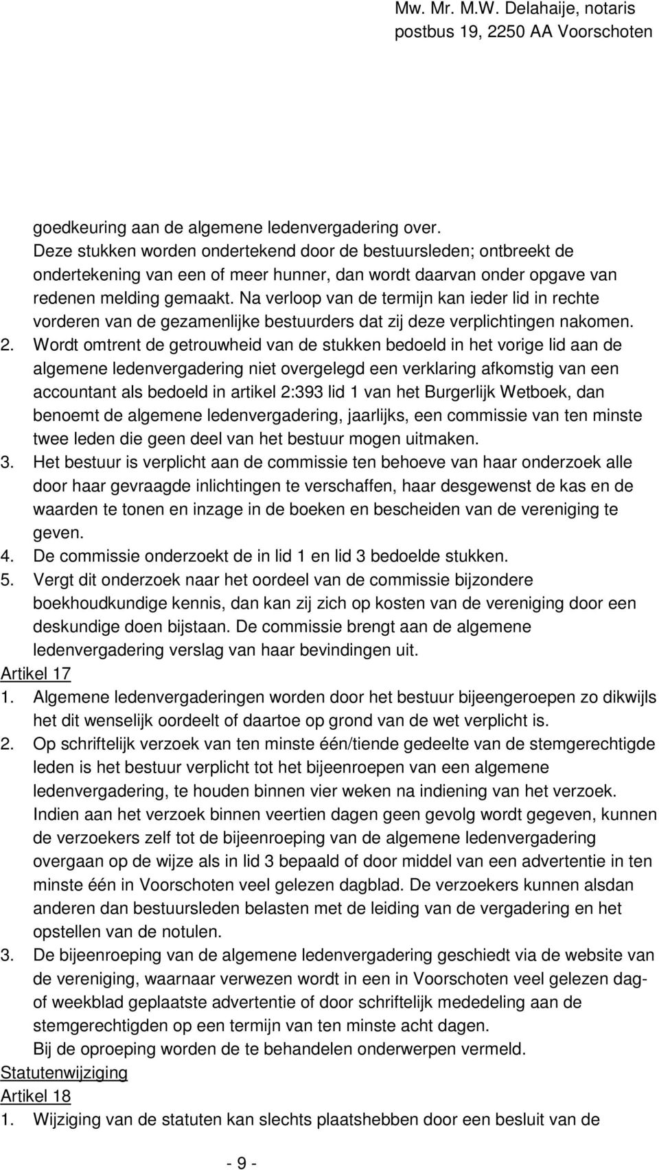 Na verloop van de termijn kan ieder lid in rechte vorderen van de gezamenlijke bestuurders dat zij deze verplichtingen nakomen. 2.