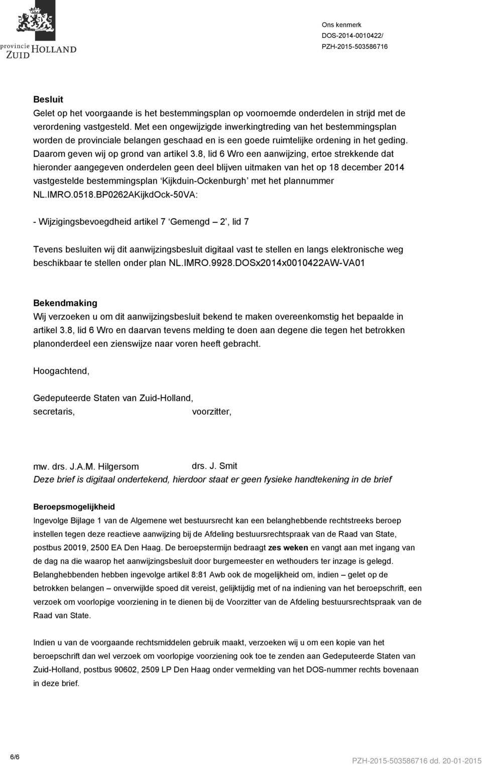 8, lid 6 Wro een aanwijzing, ertoe strekkende dat hieronder aangegeven onderdelen geen deel blijven uitmaken van het op 18 december 2014 vastgestelde bestemmingsplan Kijkduin-Ockenburgh met het