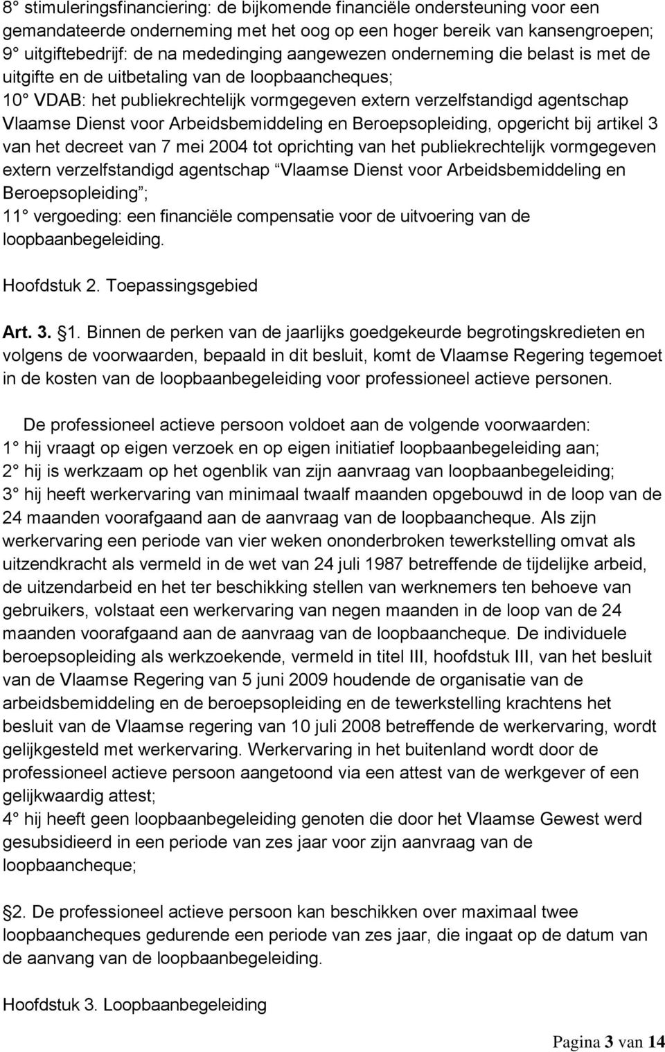 Arbeidsbemiddeling en Beroepsopleiding, opgericht bij artikel 3 van het decreet van 7 mei 2004 tot oprichting van het publiekrechtelijk vormgegeven extern verzelfstandigd agentschap Vlaamse Dienst