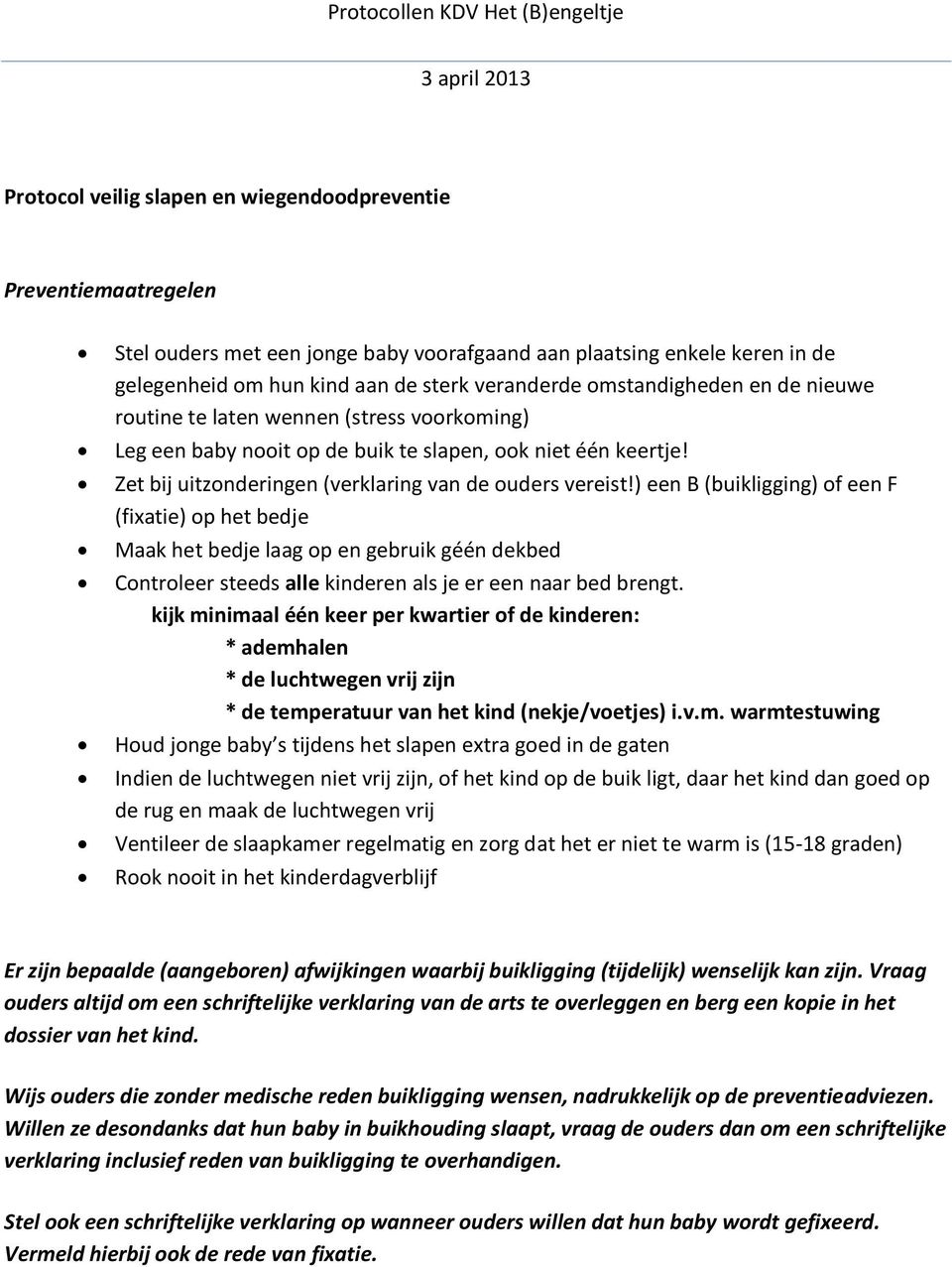 ) een B (buikligging) of een F (fixatie) op het bedje Maak het bedje laag op en gebruik géén dekbed Controleer steeds alle kinderen als je er een naar bed brengt.