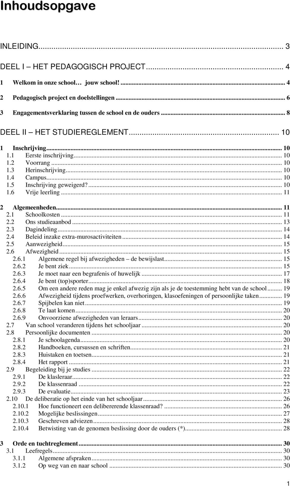 .. 10 1.5 Inschrijving geweigerd?... 10 1.6 Vrije leerling... 11 2 Algemeenheden... 11 2.1 Schoolkosten... 11 2.2 Ons studieaanbod... 13 2.3 Dagindeling... 14 2.