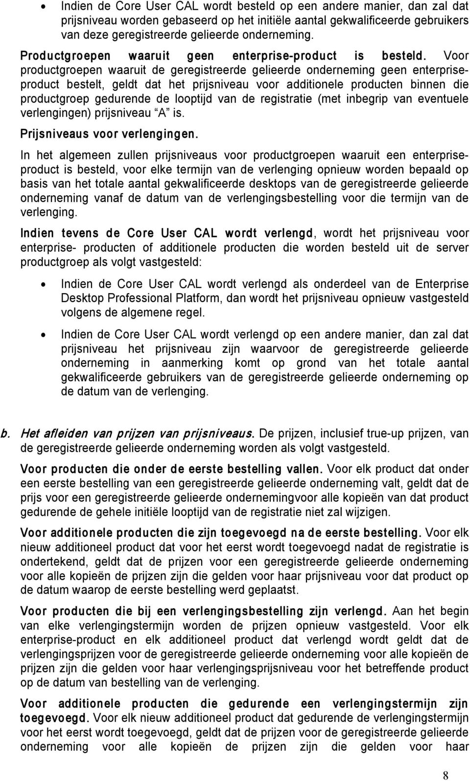 Voor productgroepen waaruit de geregistreerde gelieerde onderneming geen enterpriseproduct bestelt, geldt dat het prijsniveau voor additionele producten binnen die productgroep gedurende de looptijd