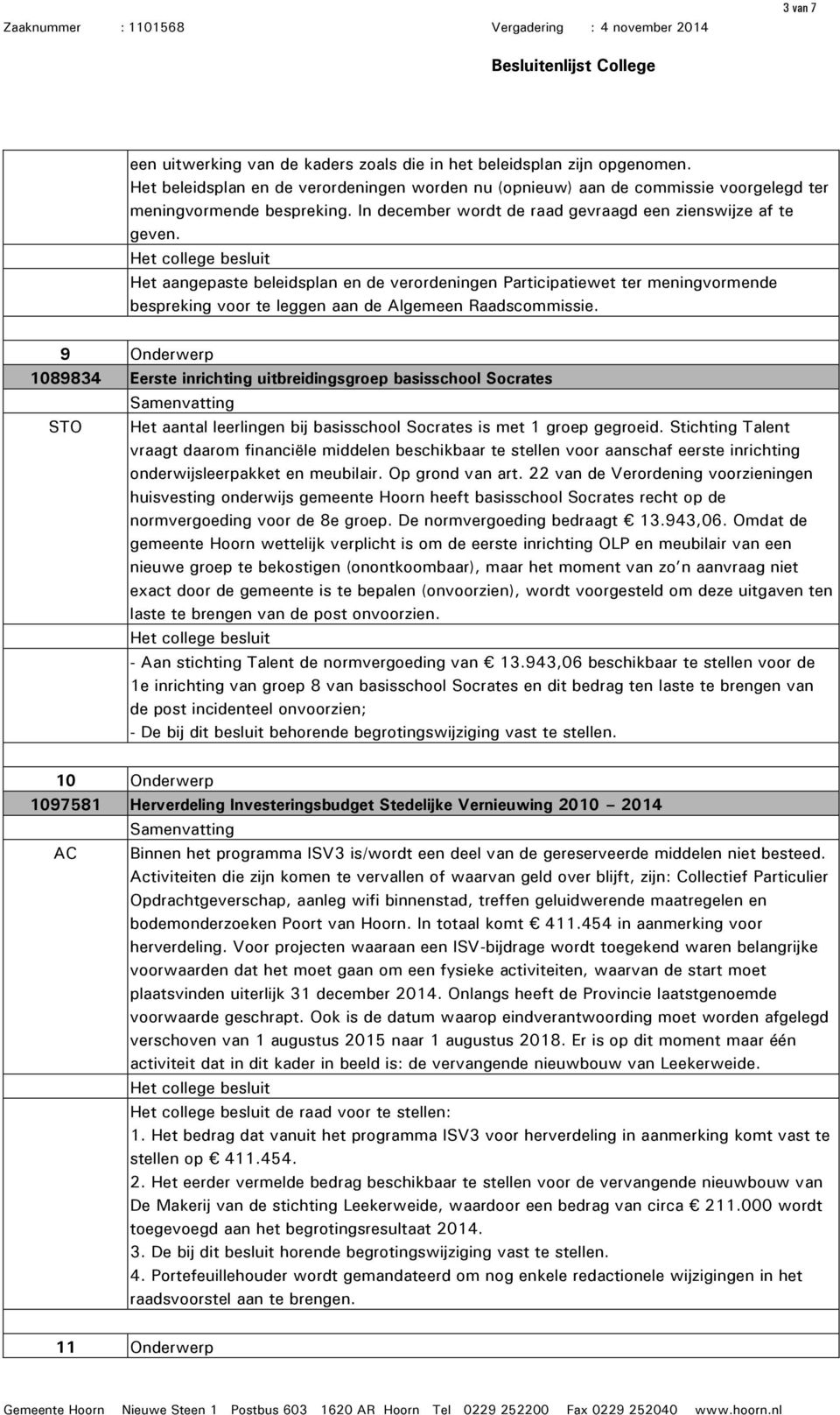 Het aangepaste beleidsplan en de verordeningen Participatiewet ter meningvormende bespreking voor te leggen aan de Algemeen Raadscommissie.