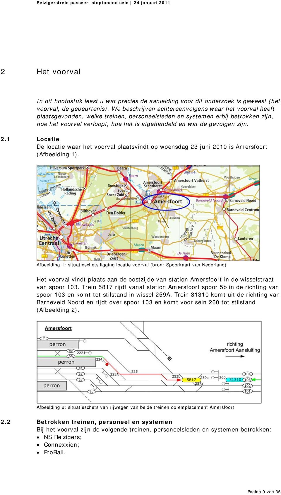 gevolgen zijn. 2.1 Locatie De locatie waar het voorval plaatsvindt op woensdag 23 juni 2010 is Amersfoort (Afbeelding 1).