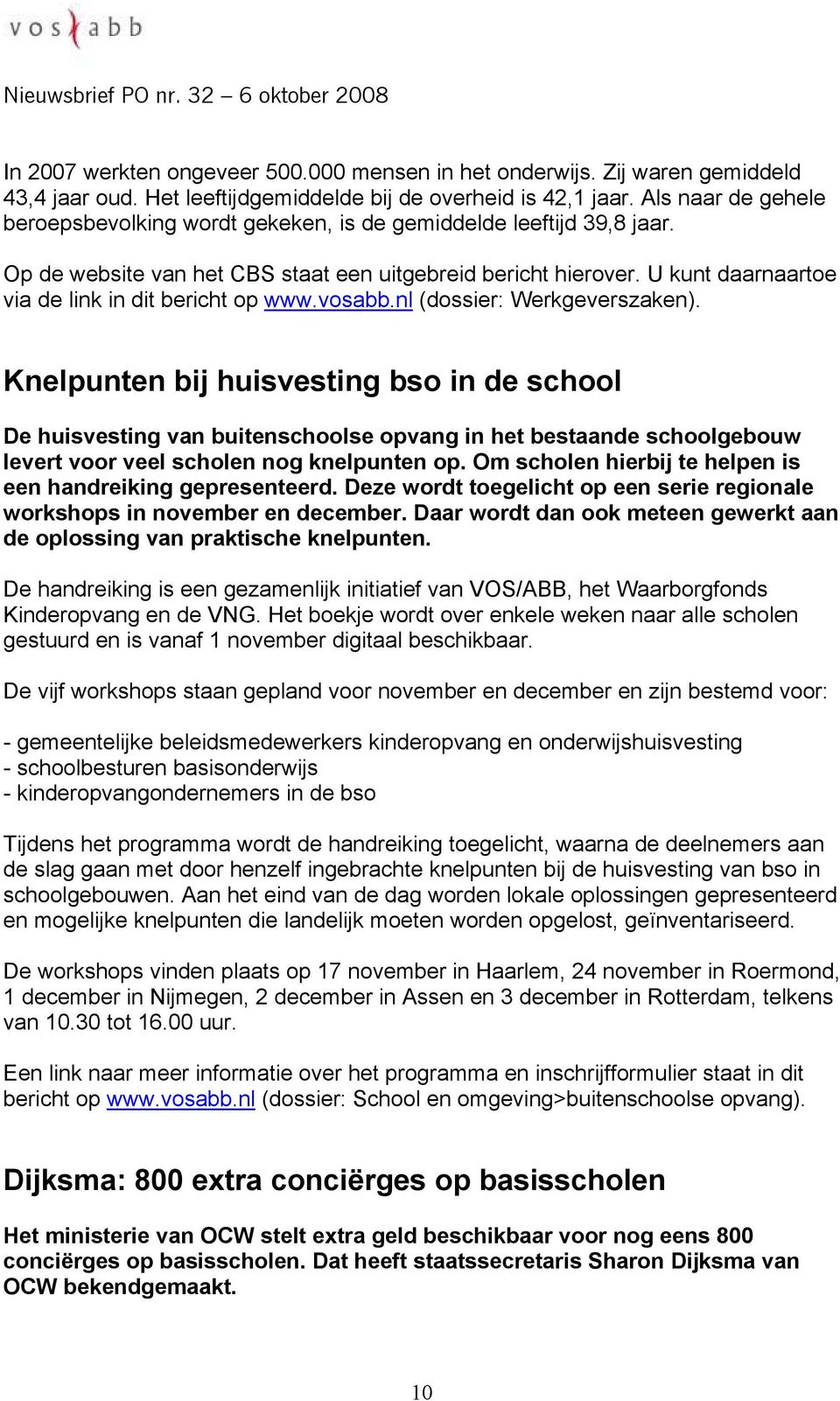 U kunt daarnaartoe via de link in dit bericht op www.vosabb.nl (dossier: Werkgeverszaken).