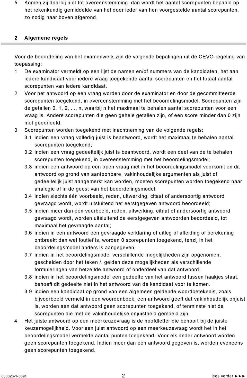 2 Algemene regels Voor de beoordeling van het examenwerk zijn de volgende bepalingen uit de CEVO-regeling van toepassing: 1 De examinator vermeldt op een lijst de namen en/of nummers van de