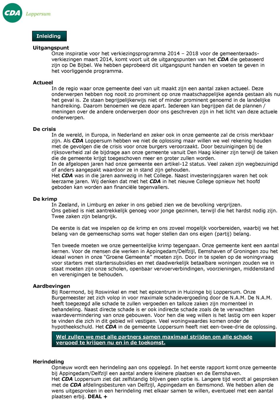 Deze onderwerpen hebben nog nooit zo prominent op onze maatschappelijke agenda gestaan als nu het geval is. Ze staan begrijpelijkerwijs niet of minder prominent genoemd in de landelijke handreiking.