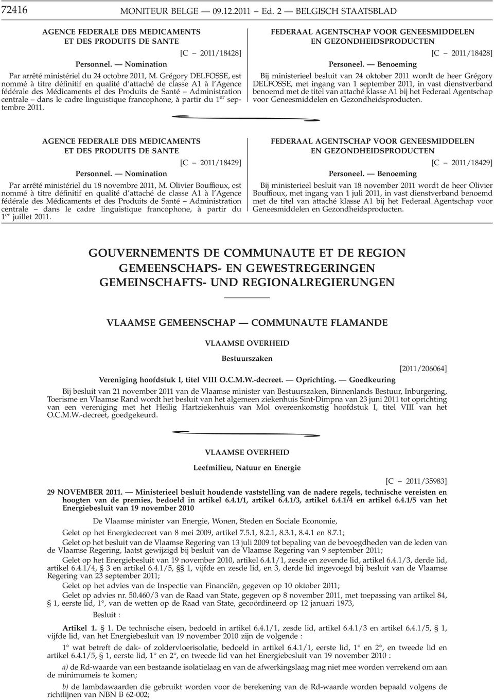 francophone, à partir du 1 er septembre 2011. * FEDERAAL AGENTSCHAP VOOR GENEESMIDDELEN EN GEZONDHEIDSPRODUCTEN [C 2011/18428] Personeel.