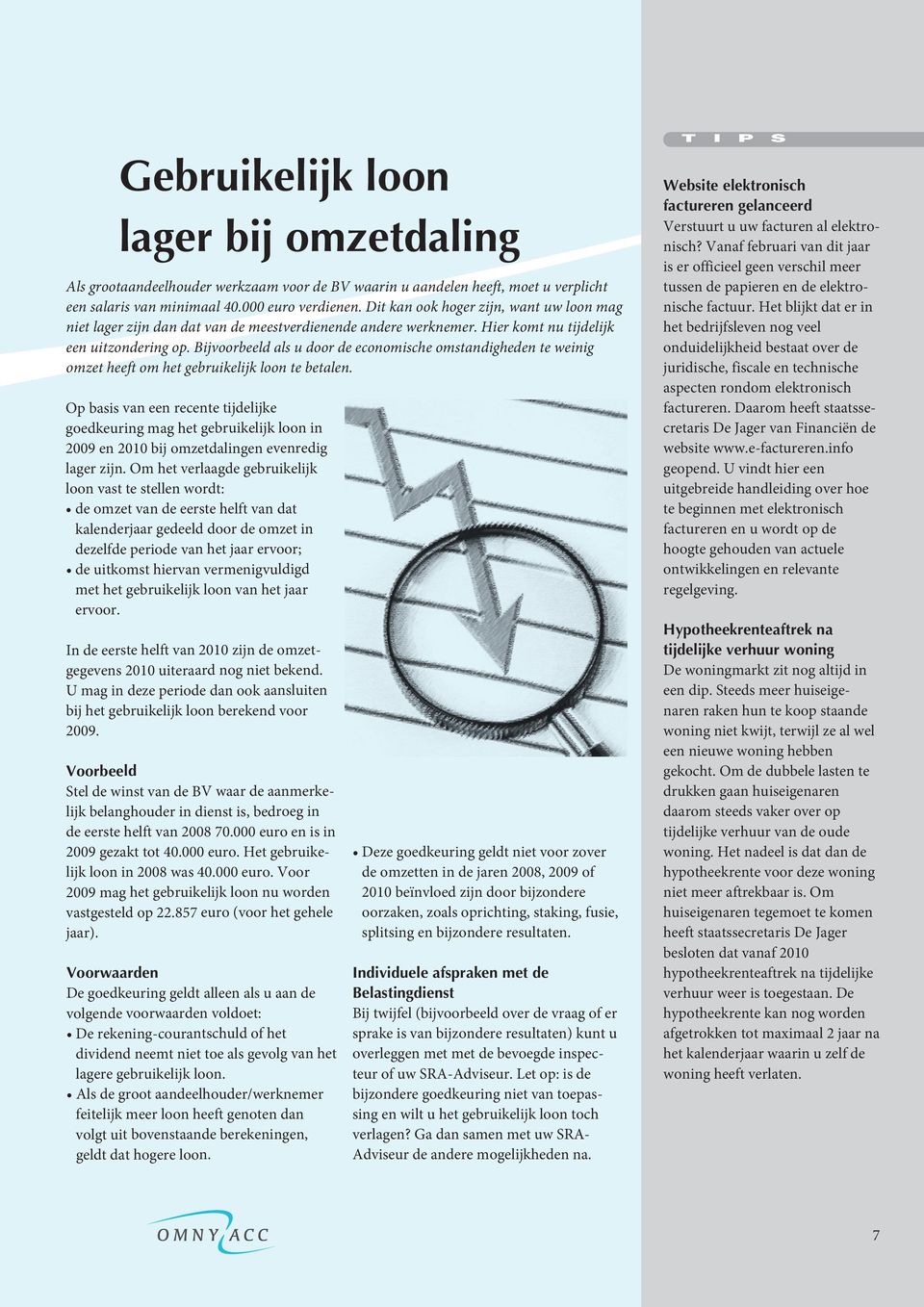 Bijvoorbeeld als u door de economische omstandigheden te weinig omzet heeft om het gebruikelijk loon te betalen.