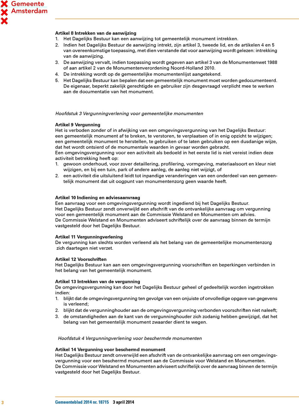 van de aanwijzing. 3. De aanwijzing vervalt, indien toepassing wordt gegeven aan artikel 3 van de Monumentenwet 1988 of aan artikel 2 van de Monumentenverordening Noord-Holland 2010. 4.