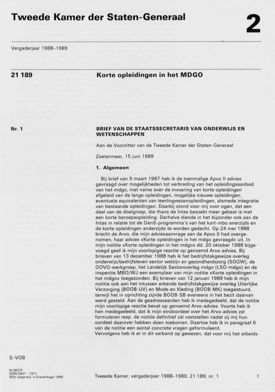Algemeen Bij brief van 9 maart 1987 heb ik de toenmalige Apvo II advies gevraagd over mogelijkheden tot verbreding van het opleidingsaanbod van het mdgo, met name over de invoering van korte