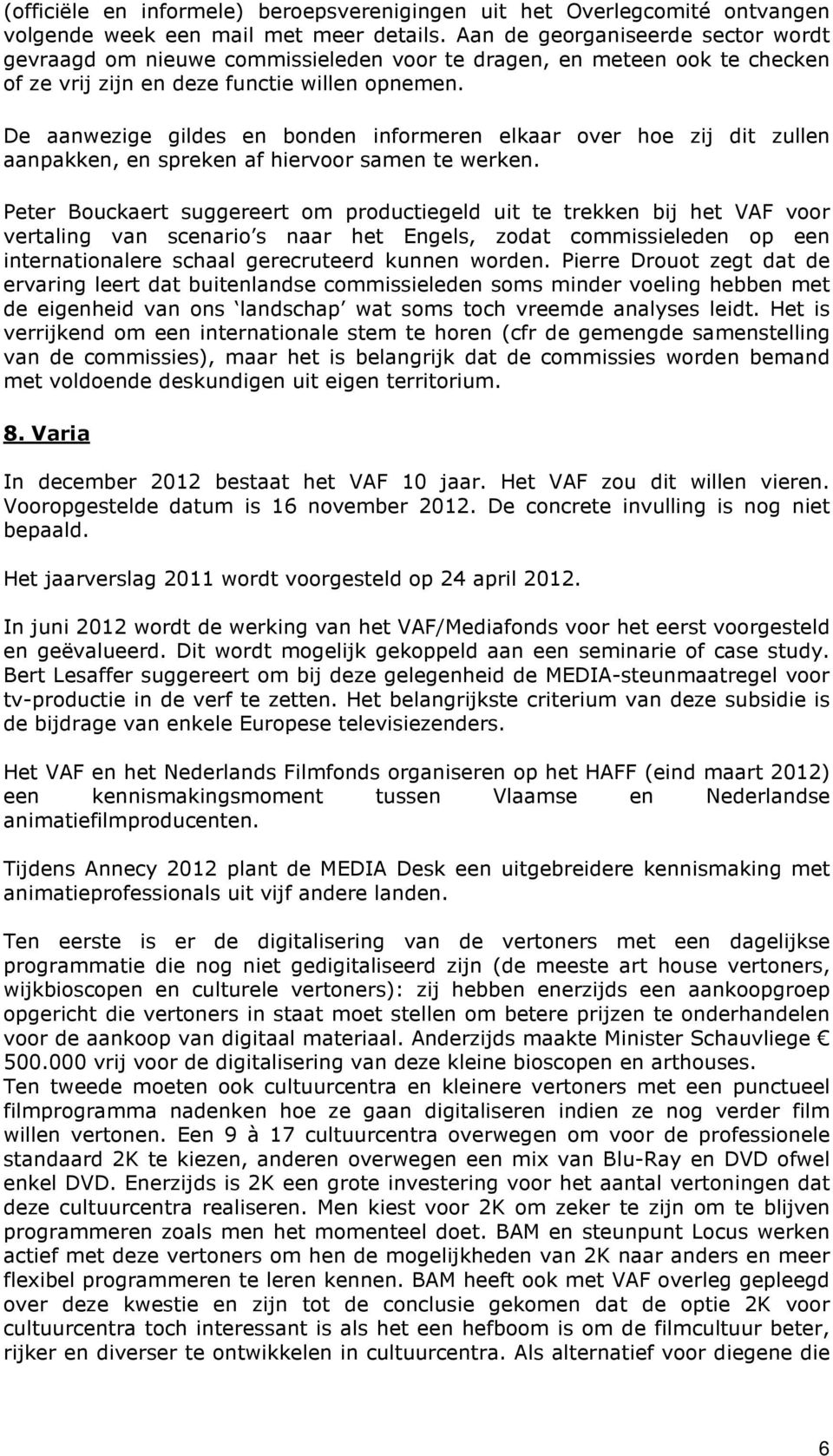 De aanwezige gildes en bonden informeren elkaar over hoe zij dit zullen aanpakken, en spreken af hiervoor samen te werken.