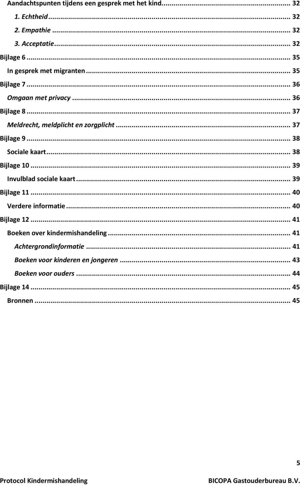 .. 37 Bijlage 9... 38 Sociale kaart... 38 Bijlage 10... 39 Invulblad sociale kaart... 39 Bijlage 11... 40 Verdere informatie... 40 Bijlage 12.