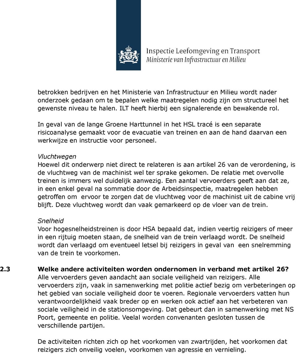 In geval van de lange Groene Harttunnel in het HSL tracé is een separate risicoanalyse gemaakt voor de evacuatie van treinen en aan de hand daarvan een werkwijze en instructie voor personeel.