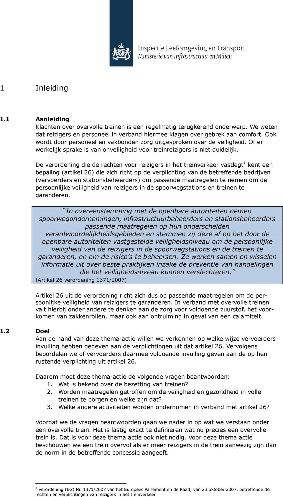 De verordening die de rechten voor reizigers in het treinverkeer vastlegt 1 kent een bepaling (artikel 26) die zich richt op de verplichting van de betreffende bedrijven (vervoerders en