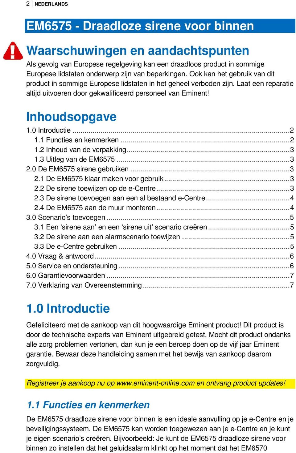 Inhoudsopgave 1.0 Introductie... 2 1.1 Functies en kenmerken... 2 1.2 Inhoud van de verpakking... 3 1.3 Uitleg van de EM6575... 3 2.0 De EM6575 sirene gebruiken... 3 2.1 De EM6575 klaar maken voor gebruik.