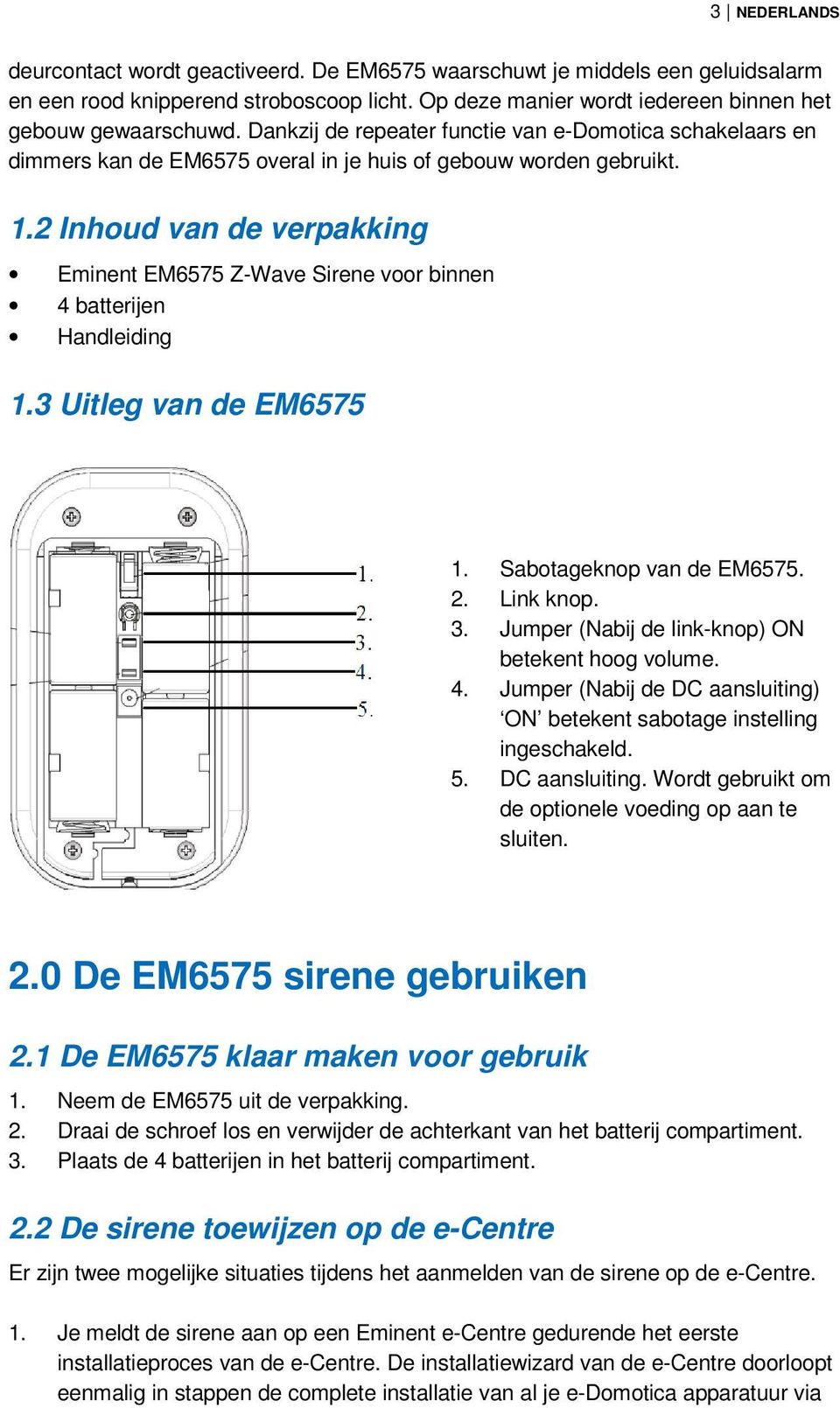 2 Inhoud van de verpakking Eminent EM6575 Z-Wave Sirene voor binnen 4 batterijen Handleiding 1.3 Uitleg van de EM6575 1. Sabotageknop van de EM6575. 2. Link knop. 3.