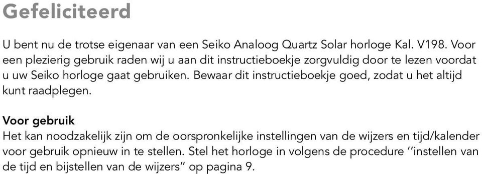 ewaar dit instructieboekje goed, zodat u het altijd kunt raadplegen.