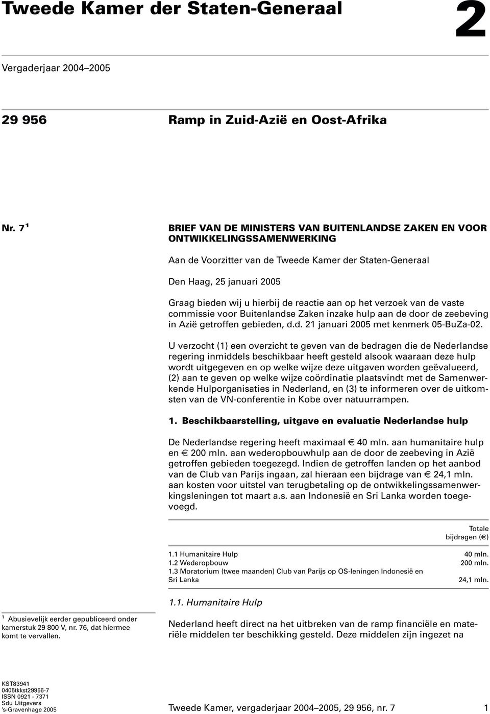 reactie aan op het verzoek van de vaste commissie voor Buitenlandse Zaken inzake hulp aan de door de zeebeving in Azië getroffen gebieden, d.d. 21 januari 2005 met kenmerk 05-BuZa-02.