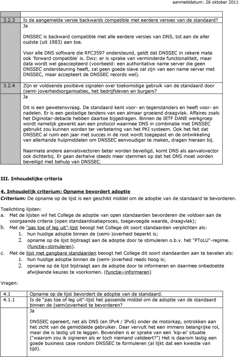 Dwz: er is sprake van verminderde functionaliteit, maar data wordt wel geaccepteerd (voorbeeld: een authoritative name server die geen DNSSEC ondersteuning heeft, zal geen goede slave zal zijn van