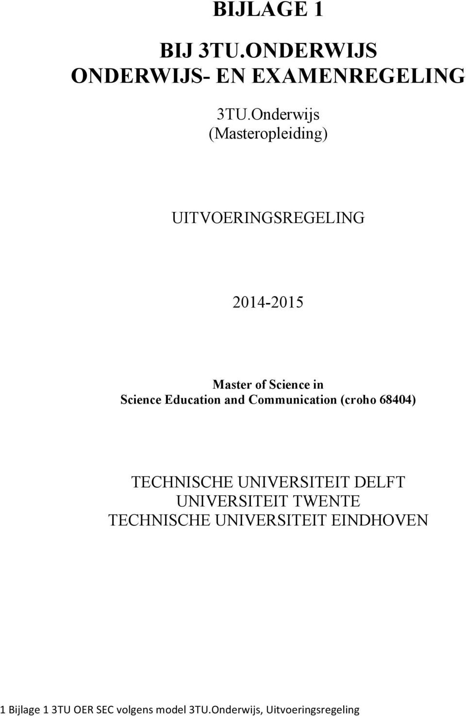 Education and Communication (croho 68404) TECHNISCHE UNIVERSITEIT DELFT UNIVERSITEIT