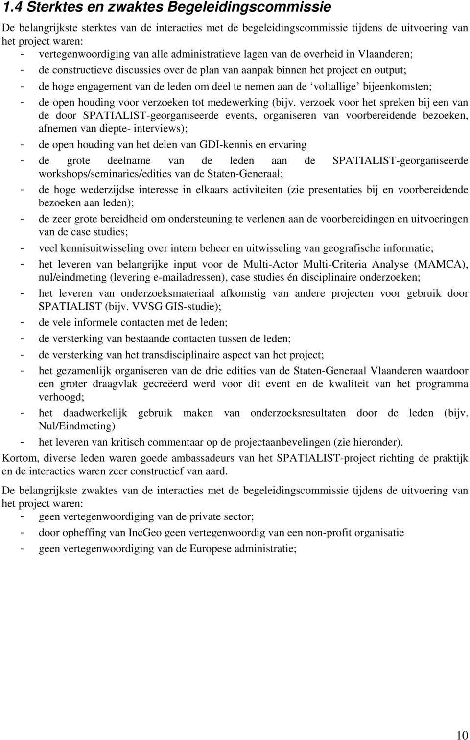 voltallige bijeenkomsten; - de open houding voor verzoeken tot medewerking (bijv.