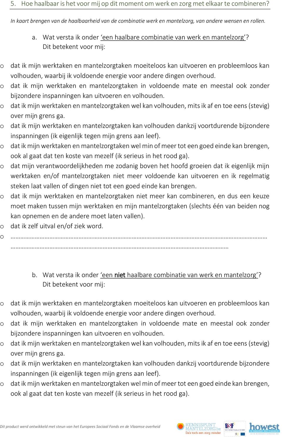 Dit betekent voor mij: o dat ik mijn werktaken en mantelzorgtaken moeiteloos kan uitvoeren en probleemloos kan volhouden, waarbij ik voldoende energie voor andere dingen overhoud.