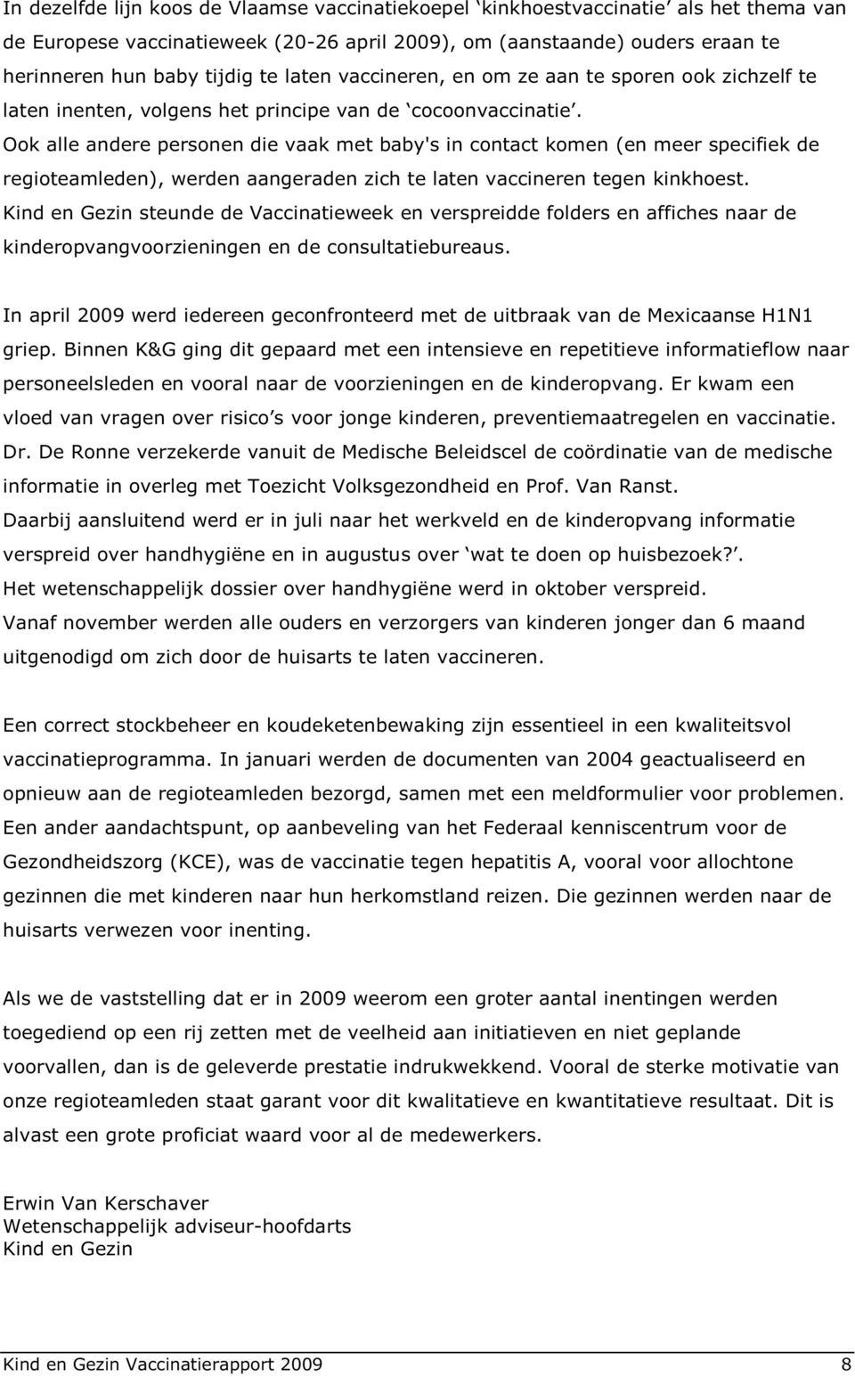 Kind en Gezin steunde de Vaccinatieweek en verspreidde folders en affiches naar de kinderopvangvoorzieningen en de consultatiebureaus.