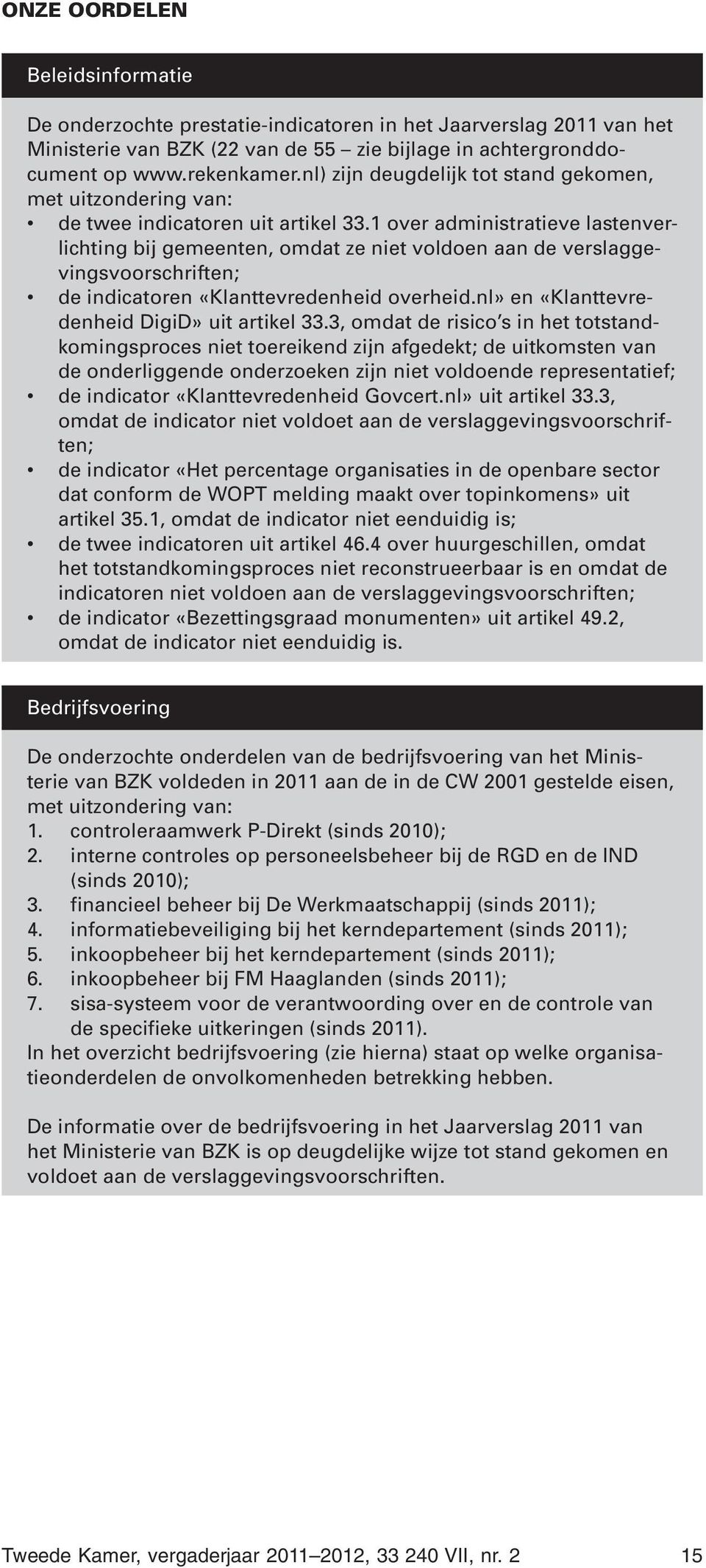 1 over administratieve lastenverlichting bij gemeenten, omdat ze niet voldoen aan de verslaggevingsvoorschriften; de indicatoren «Klanttevredenheid overheid.