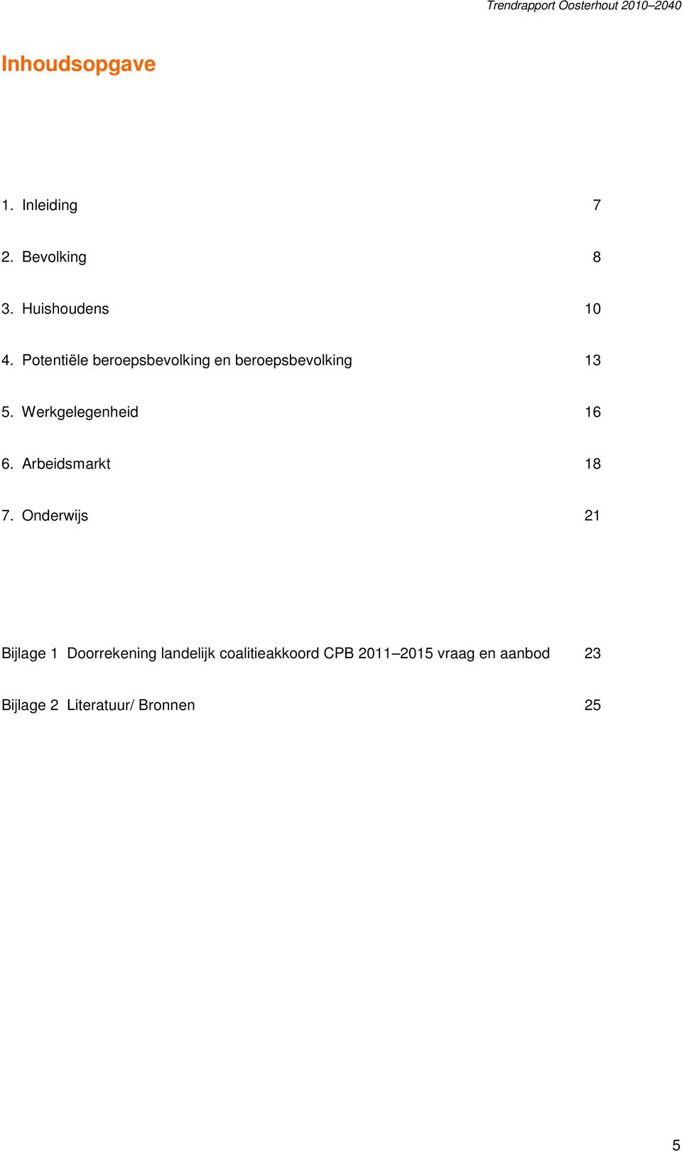 Werkgelegenheid 16 6. Arbeidsmarkt 18 7.