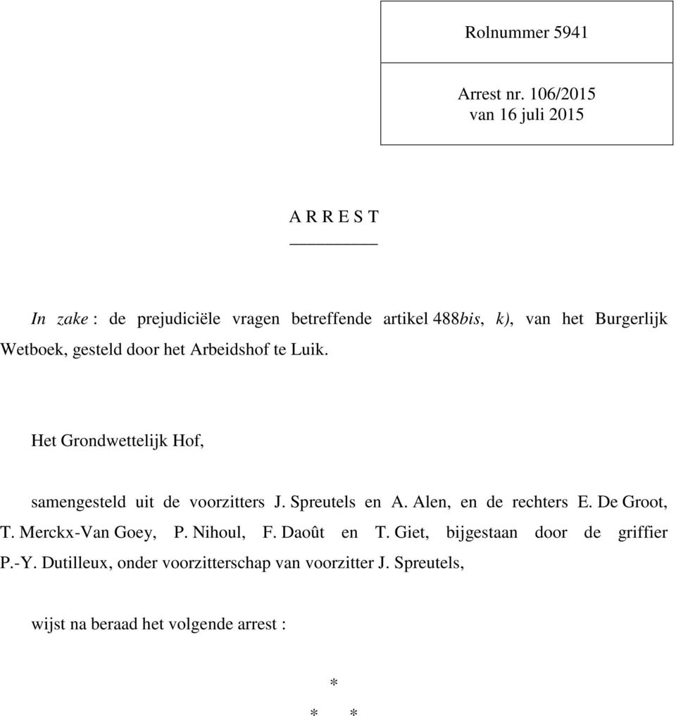 Wetboek, gesteld door het Arbeidshof te Luik. Het Grondwettelijk Hof, samengesteld uit de voorzitters J. Spreutels en A.