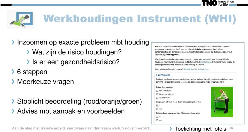 6 stappen Meerkeuze vragen Stoplicht beoordeling (rood/oranje/groen) Advies mbt