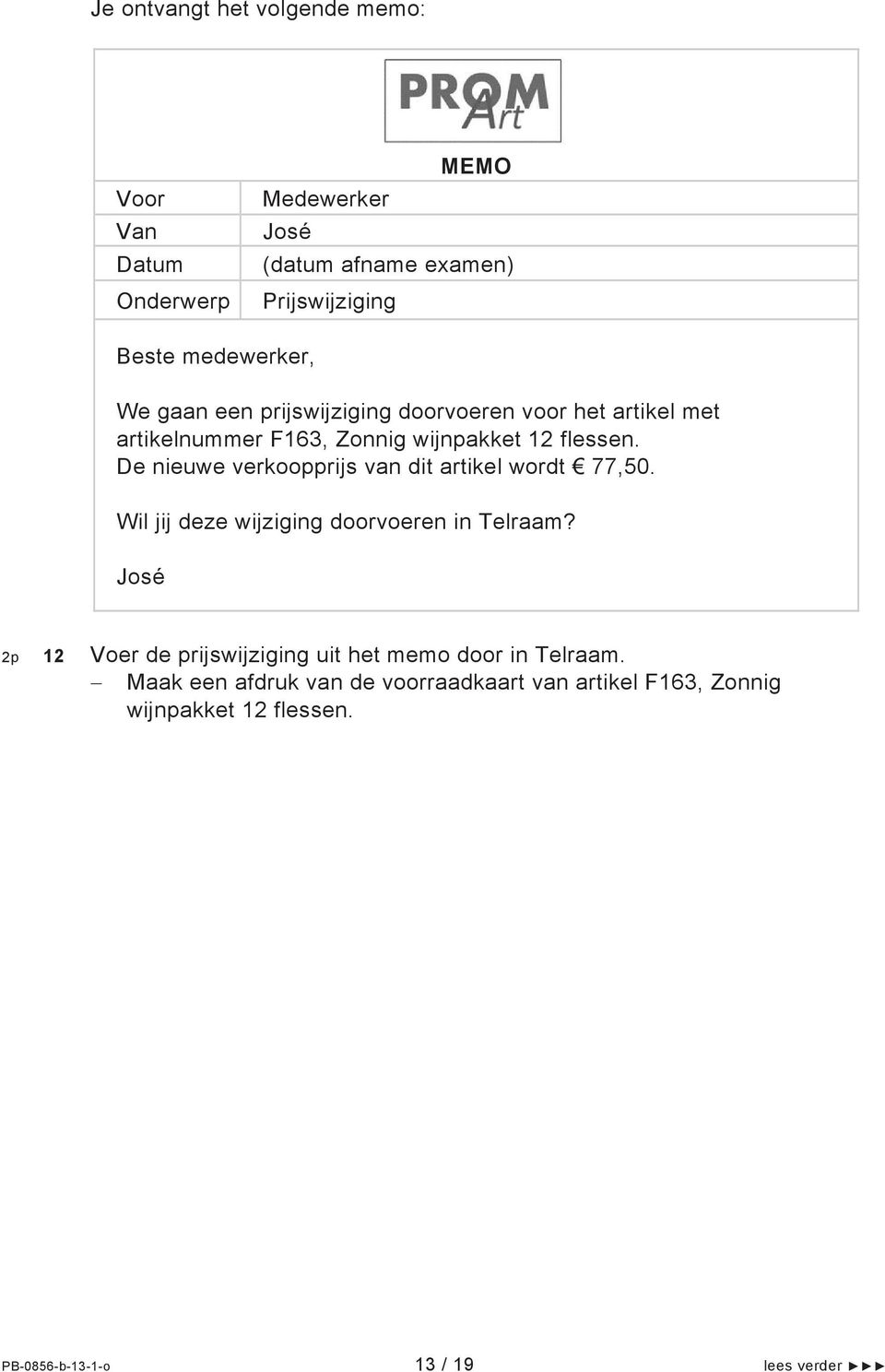 Wil jij deze wijziging doorvoeren in Telraam? 2p 12 Voer de prijswijziging uit het memo door in Telraam.