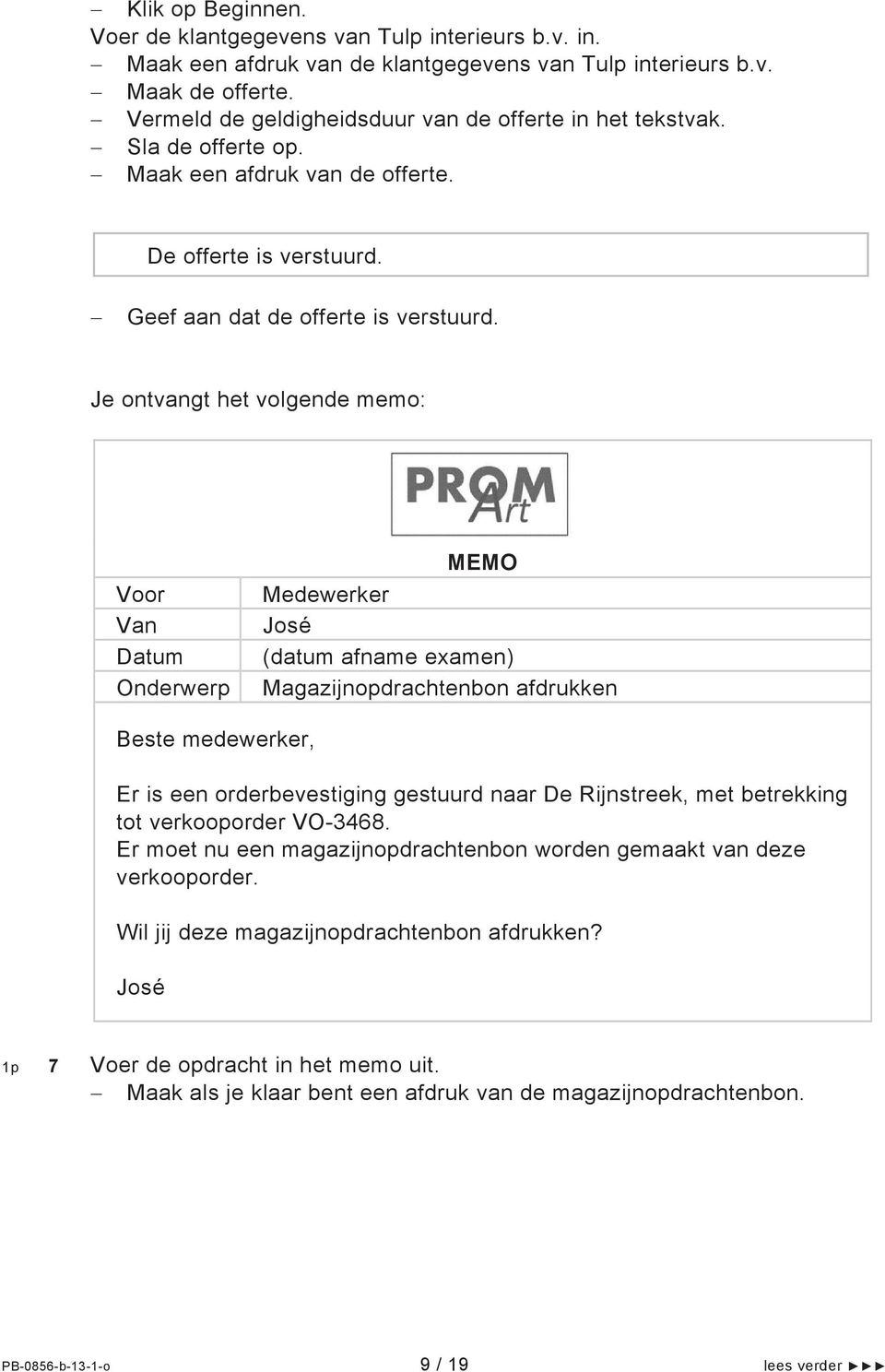 Je ontvangt het volgende memo: Magazijnopdrachtenbon afdrukken Er is een orderbevestiging gestuurd naar De Rijnstreek, met betrekking tot verkooporder VO-3468.