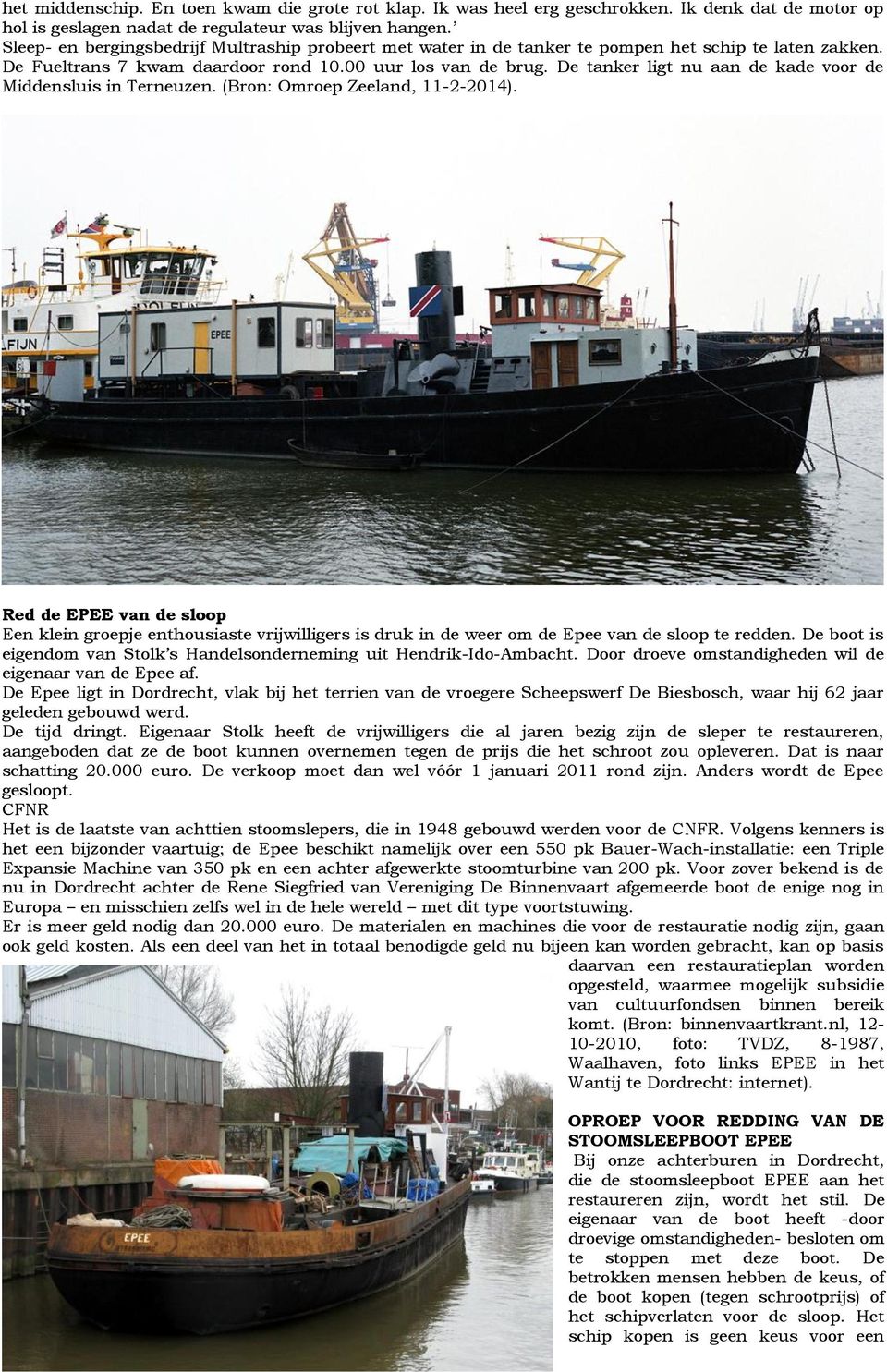 De tanker ligt nu aan de kade voor de Middensluis in Terneuzen. (Bron: Omroep Zeeland, 11-2-2014).