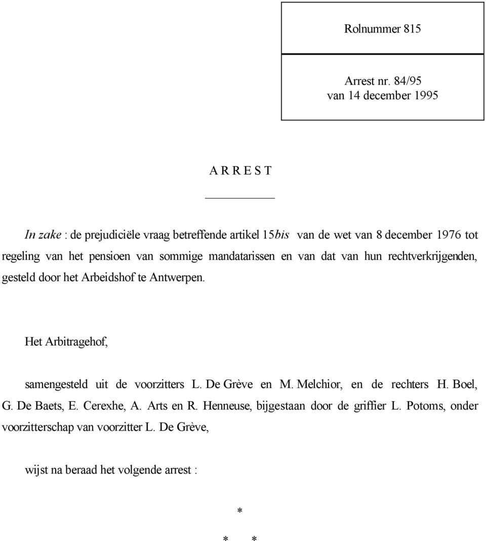 van het pensioen van sommige mandatarissen en van dat van hun rechtverkrijgenden, gesteld door het Arbeidshof te Antwerpen.