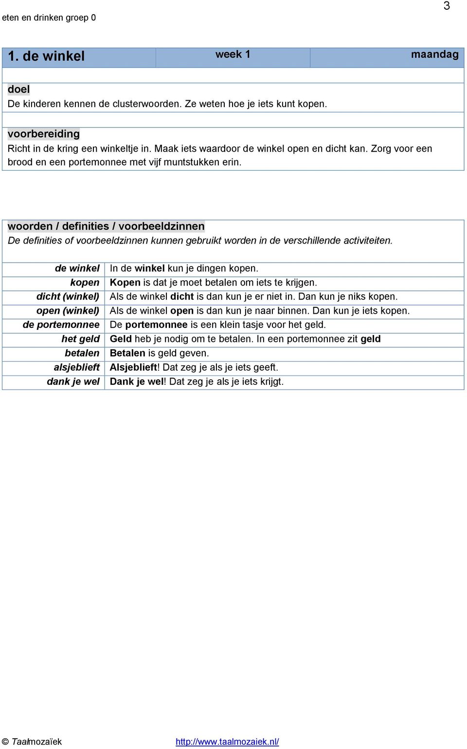 woorden / definities / voorbeeldzinnen De definities of voorbeeldzinnen kunnen gebruikt worden in de verschillende activiteiten.