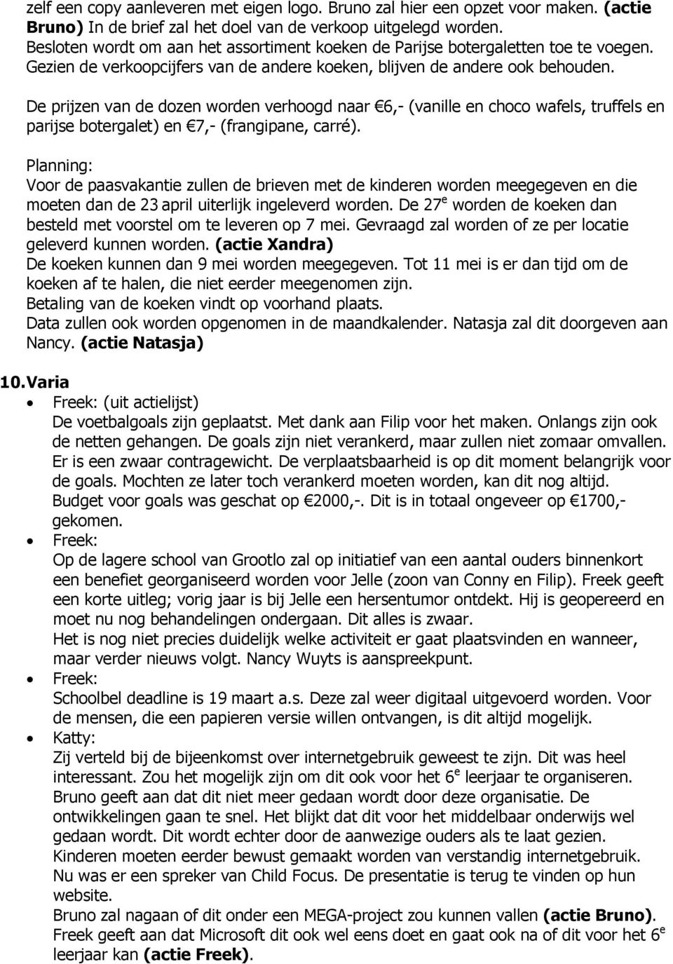 De prijzen van de dozen worden verhoogd naar 6,- (vanille en choco wafels, truffels en parijse botergalet) en 7,- (frangipane, carré).