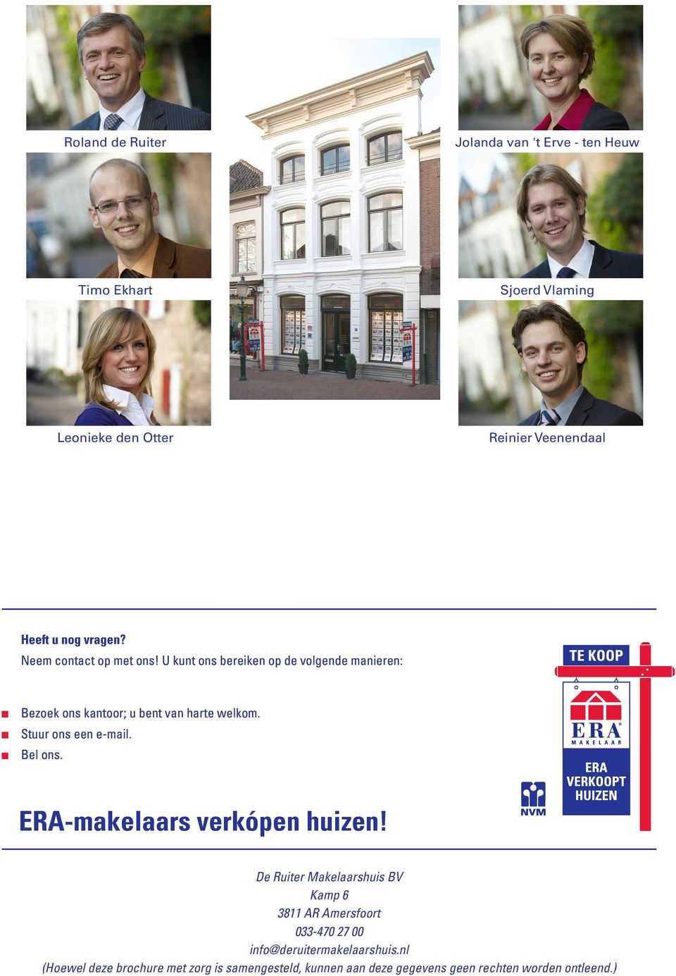 Stuur ons een e-mail. Bel ons. ERA-makelaars verkópen huizen!