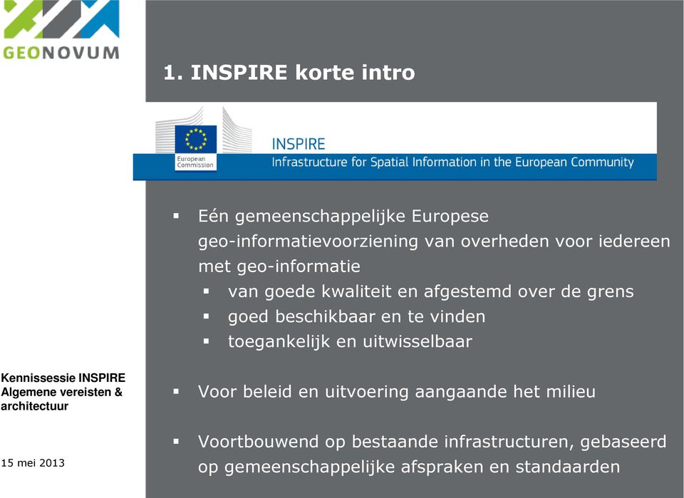 beschikbaar en te vinden toegankelijk en uitwisselbaar Voor beleid en uitvoering aangaande het