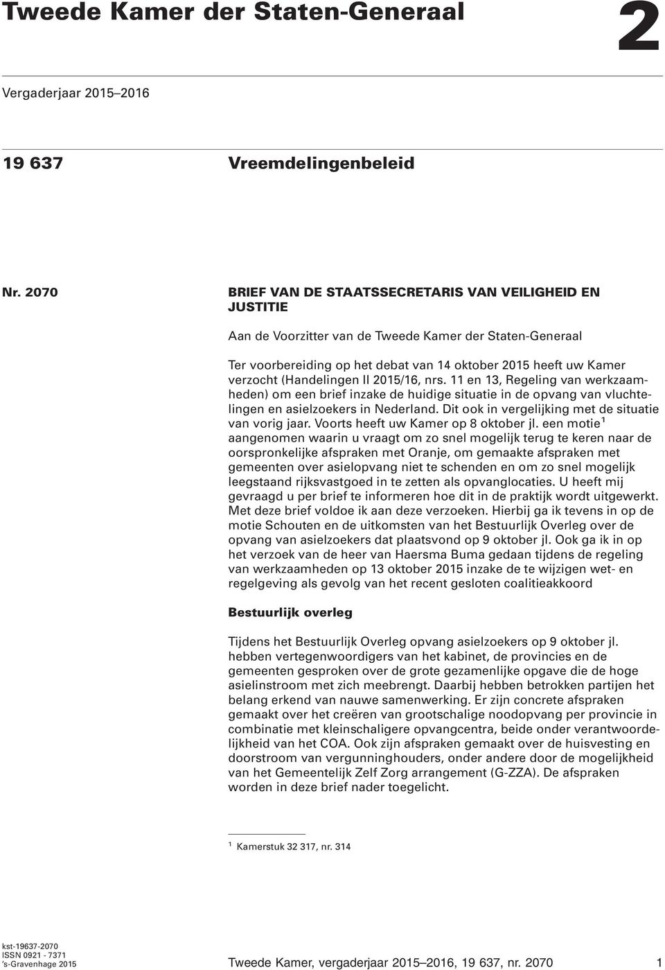 (Handelingen II 2015/16, nrs. 11 en 13, Regeling van werkzaamheden) om een brief inzake de huidige situatie in de opvang van vluchtelingen en asielzoekers in Nederland.