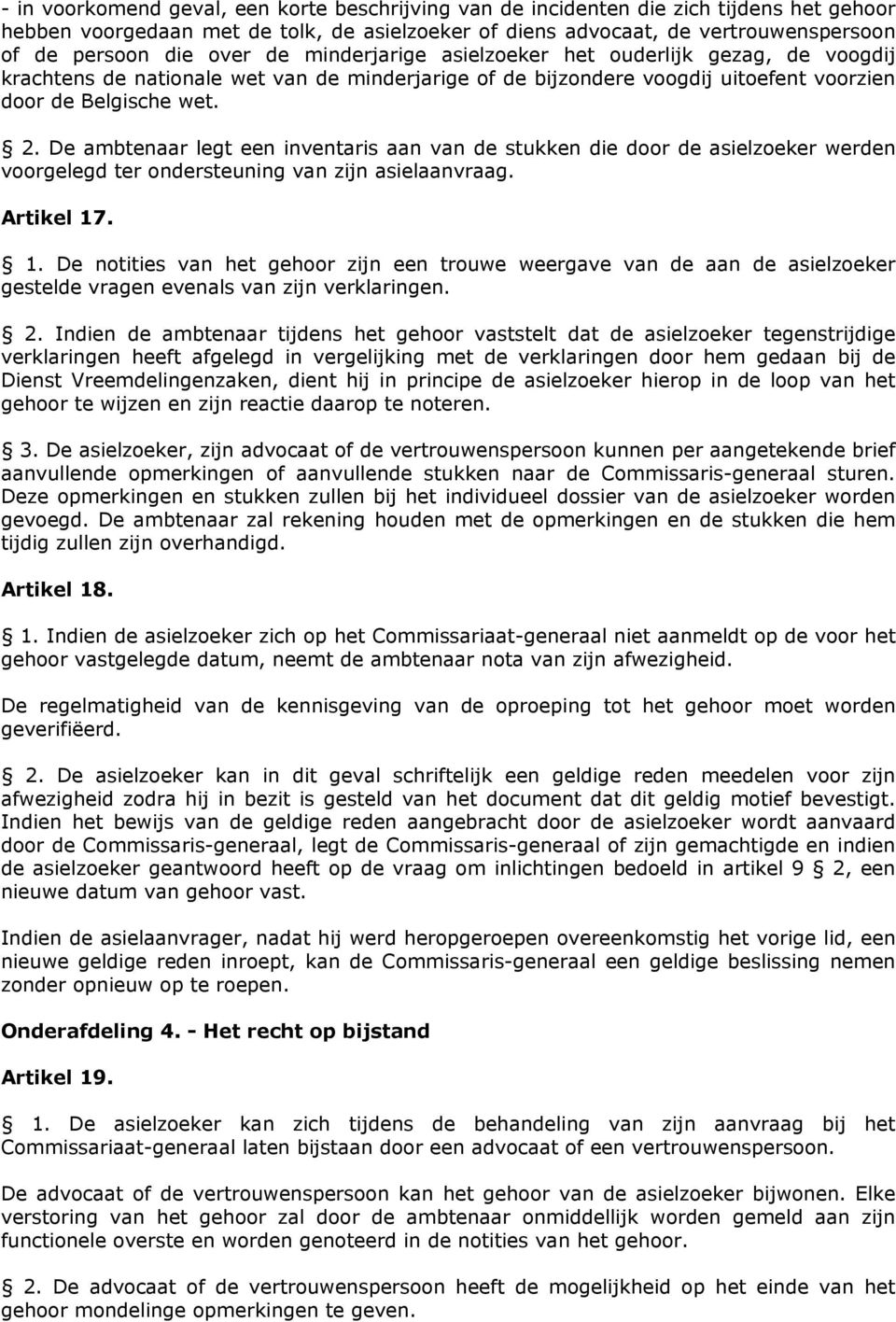 De ambtenaar legt een inventaris aan van de stukken die door de asielzoeker werden voorgelegd ter ondersteuning van zijn asielaanvraag. Artikel 17