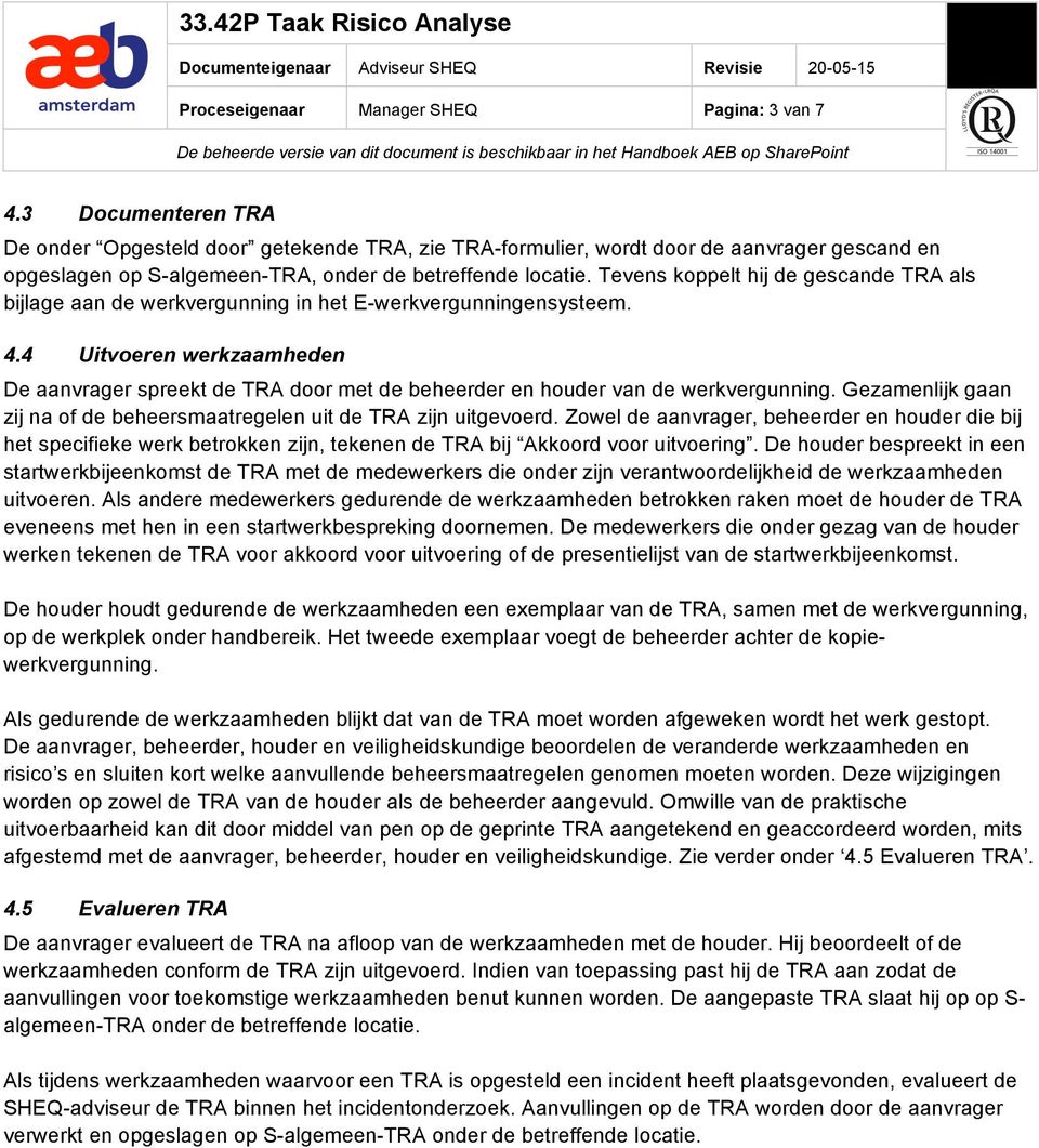 Tevens koppelt hij de gescande TA als bijlage aan de werkvergunning in het E-werkvergunningensysteem. 4.