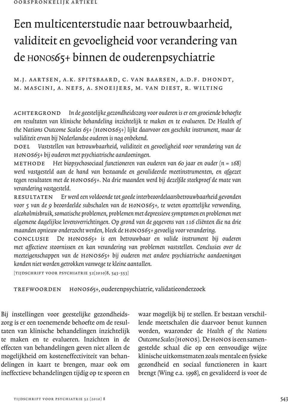 w i l t i n g achtergrond In de geestelijke gezondheidszorg voor ouderen is er een groeiende behoefte om resultaten van klinische behandeling inzichtelijk te maken en te evalueren.