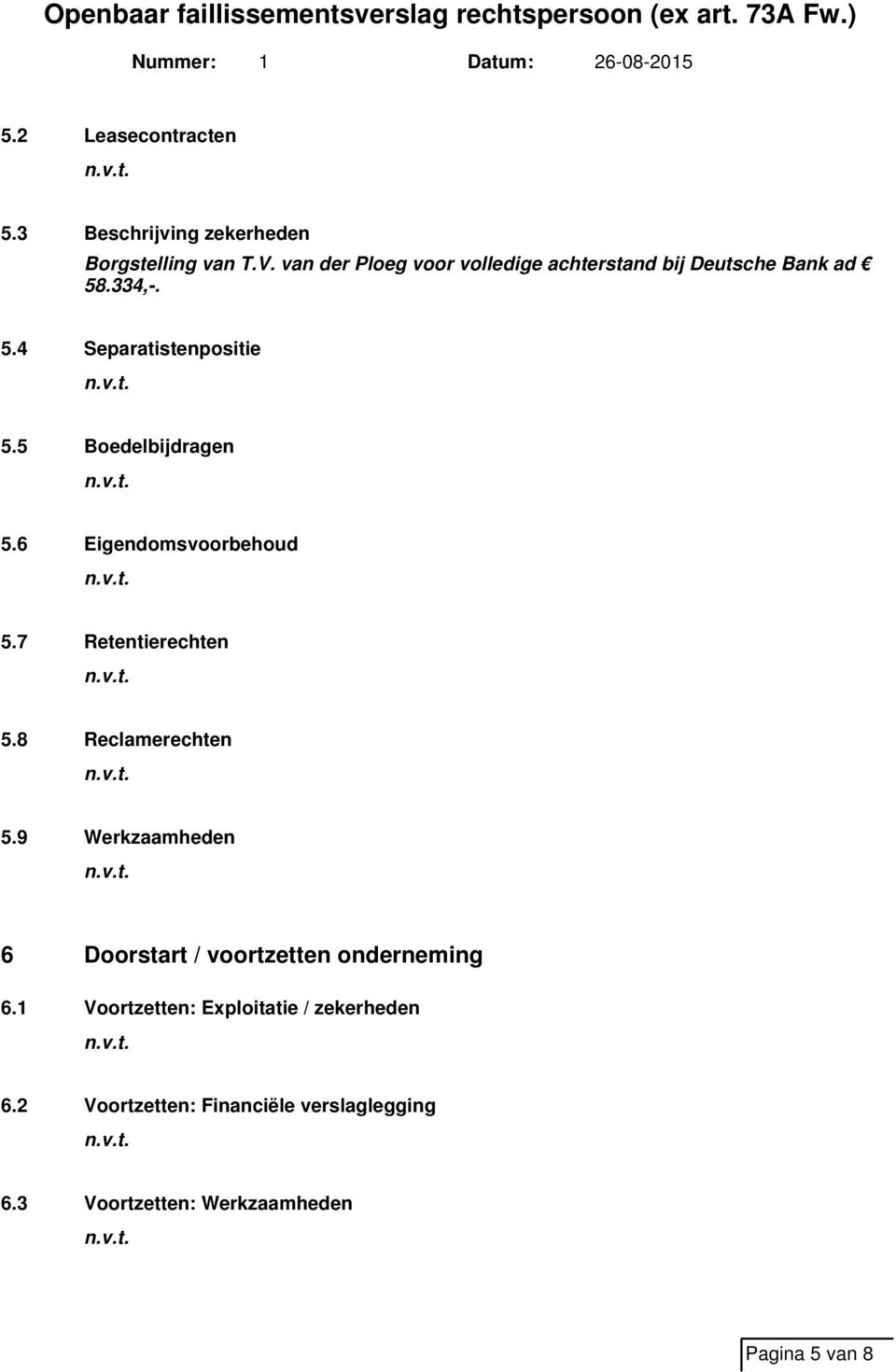 5 Boedelbijdragen 5.6 Eigendomsvoorbehoud 5.7 Retentierechten 5.8 Reclamerechten 5.